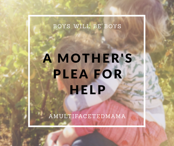 Boys Will Be Boys A Mother's Plea For Help - A Multifaceted Mama